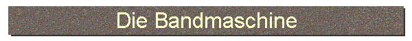 Die Bandmaschine