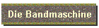 Die Bandmaschine