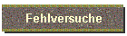 Fehlversuche