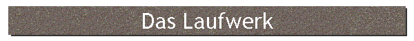 Das Laufwerk