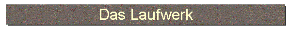 Das Laufwerk