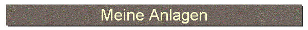 Meine Anlagen