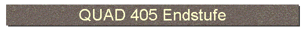 QUAD 405 Endstufe