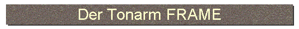Der Tonarm FRAME