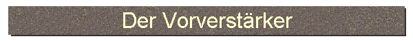 Der Vorverst�rker